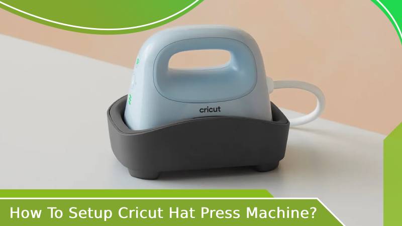 How To Setup Cricut Hat Press Machine